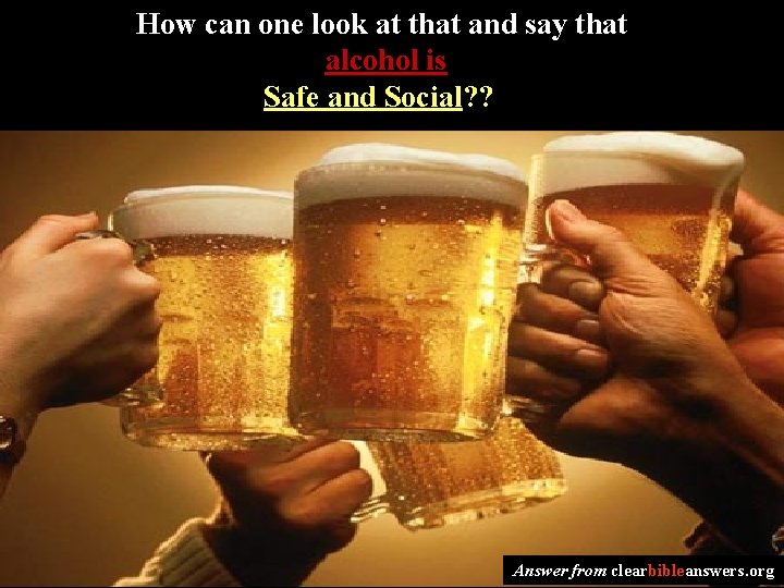 How can one look at that and say that alcohol is Safe and Social?