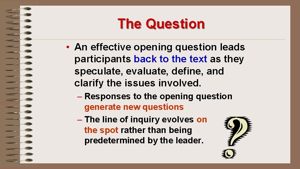 The Question • An effective opening question leads participants back to the text as