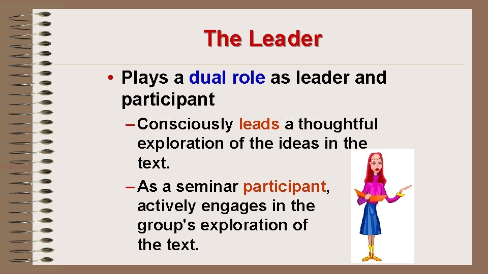 The Leader • Plays a dual role as leader and participant – Consciously leads