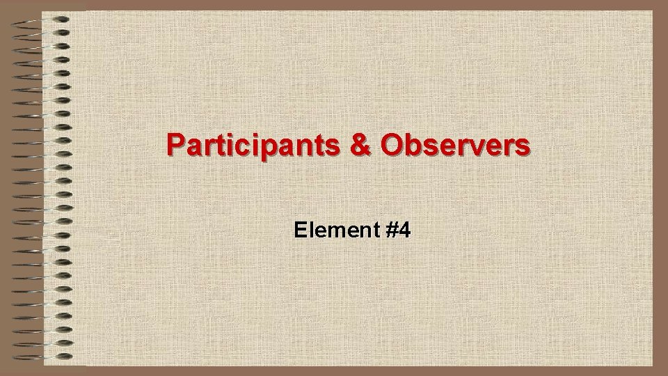 Participants & Observers Element #4 