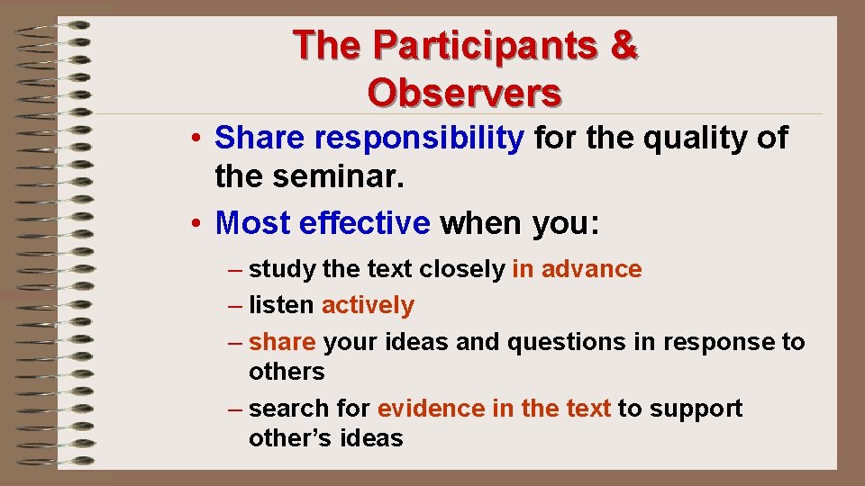 The Participants & Observers • Share responsibility for the quality of the seminar. •
