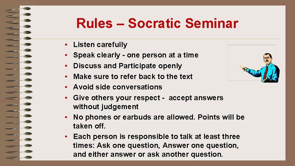 Rules – Socratic Seminar • • • Listen carefully Speak clearly - one person