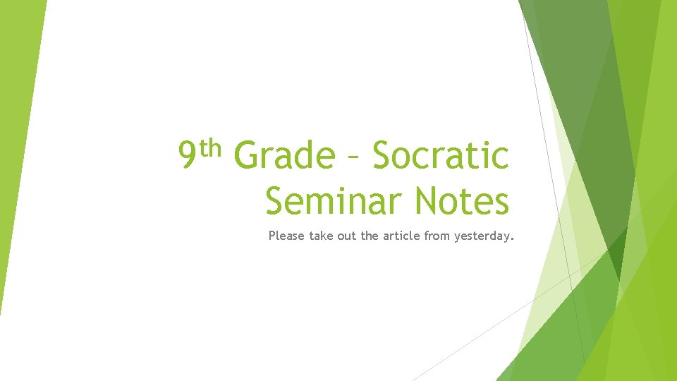 th 9 Grade – Socratic Seminar Notes Please take out the article from yesterday.