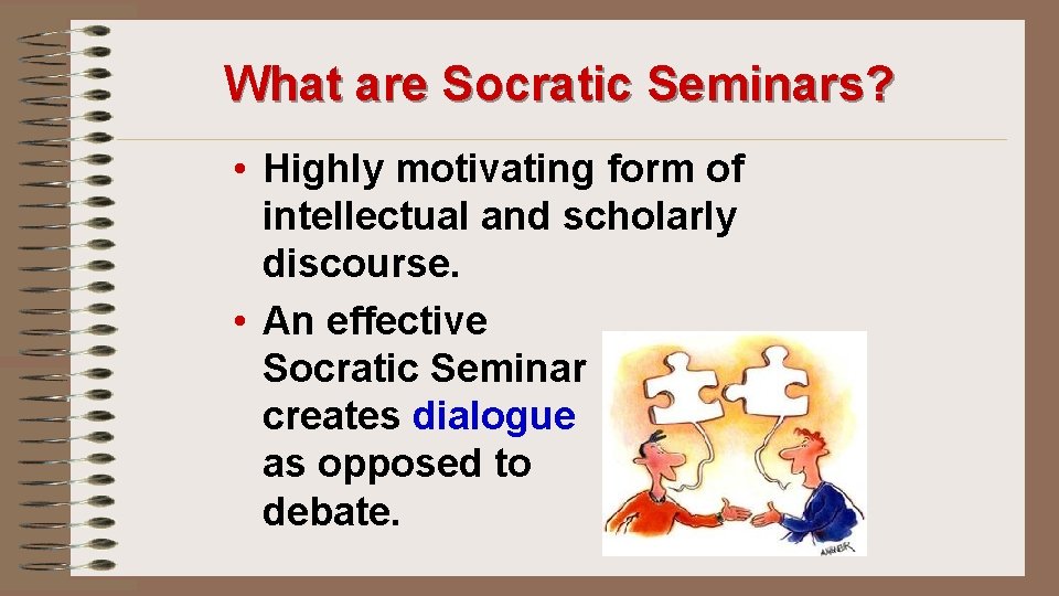 What are Socratic Seminars? • Highly motivating form of intellectual and scholarly discourse. •