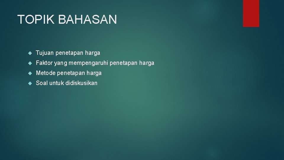 TOPIK BAHASAN Tujuan penetapan harga Faktor yang mempengaruhi penetapan harga Metode penetapan harga Soal
