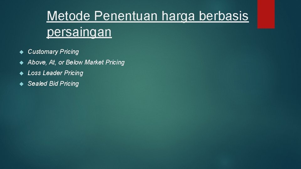 Metode Penentuan harga berbasis persaingan Customary Pricing Above, At, or Below Market Pricing Loss