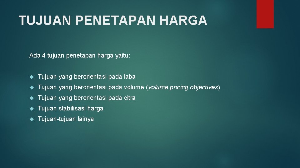 TUJUAN PENETAPAN HARGA Ada 4 tujuan penetapan harga yaitu: Tujuan yang berorientasi pada laba