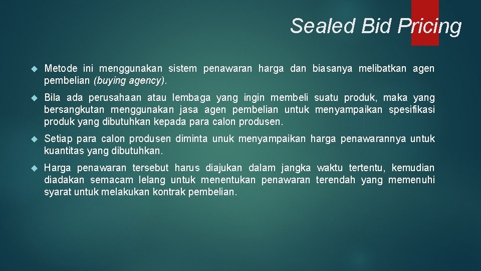Sealed Bid Pricing Metode ini menggunakan sistem penawaran harga dan biasanya melibatkan agen pembelian