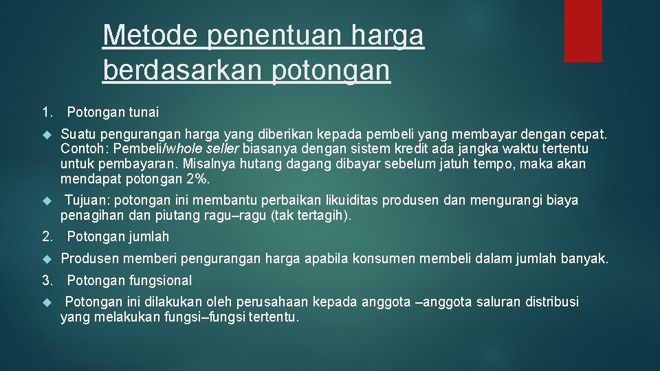 Metode penentuan harga berdasarkan potongan 1. Potongan tunai Suatu pengurangan harga yang diberikan kepada