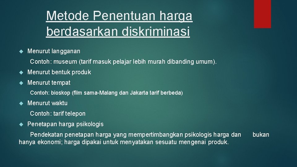 Metode Penentuan harga berdasarkan diskriminasi Menurut langganan Contoh: museum (tarif masuk pelajar lebih murah