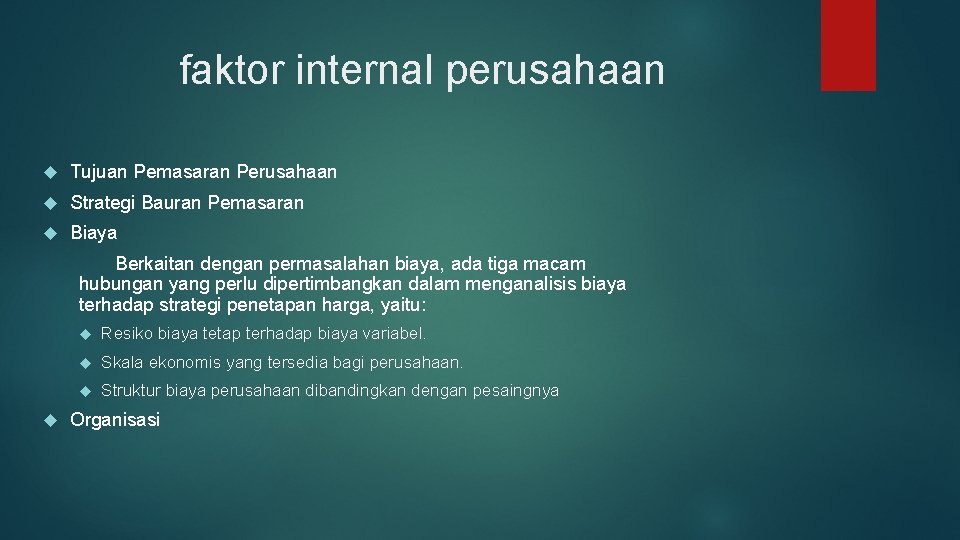 faktor internal perusahaan Tujuan Pemasaran Perusahaan Strategi Bauran Pemasaran Biaya Berkaitan dengan permasalahan biaya,