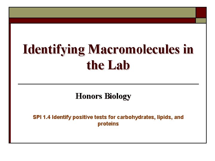 Identifying Macromolecules in the Lab Honors Biology SPI 1. 4 Identify positive tests for