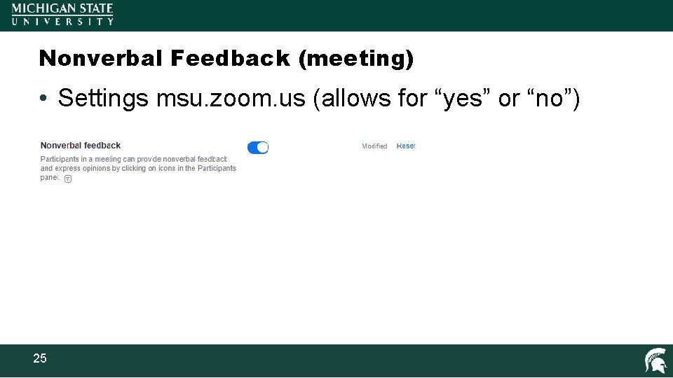 Nonverbal Feedback (meeting) • Settings msu. zoom. us (allows for “yes” or “no”) 25