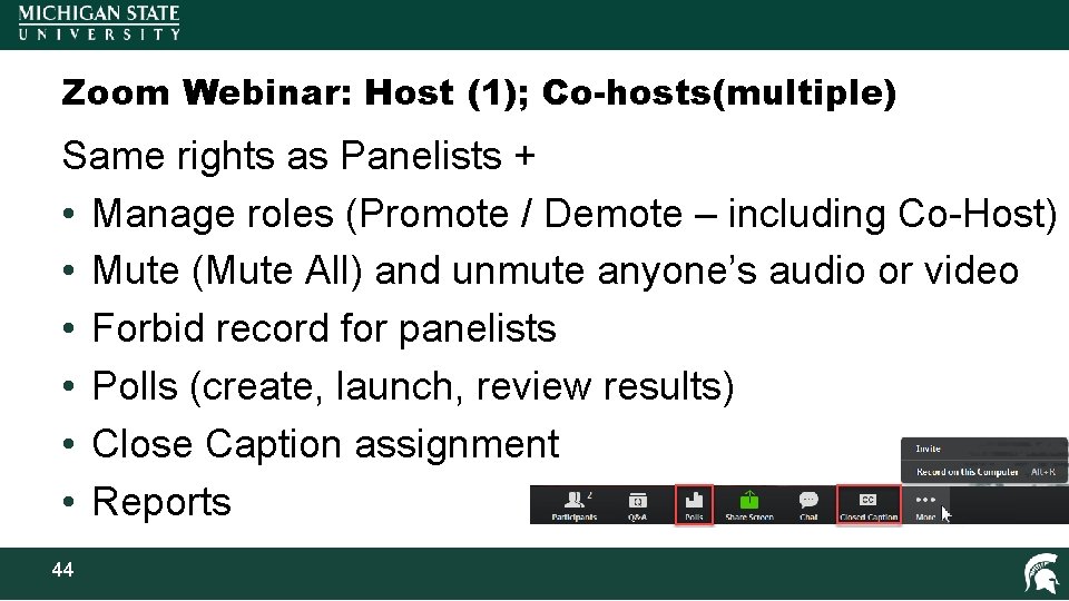 Zoom Webinar: Host (1); Co-hosts(multiple) Same rights as Panelists + • Manage roles (Promote