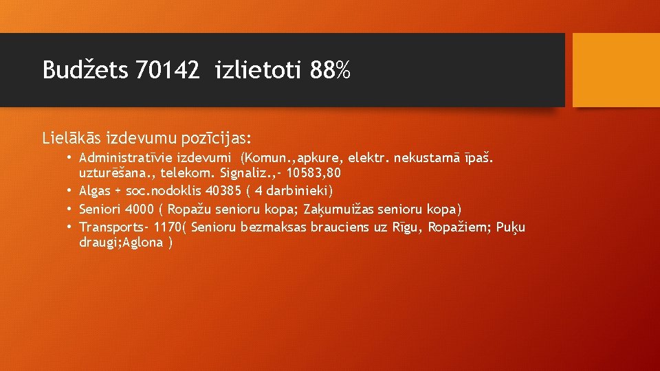 Budžets 70142 izlietoti 88% Lielākās izdevumu pozīcijas: • Administratīvie izdevumi (Komun. , apkure, elektr.