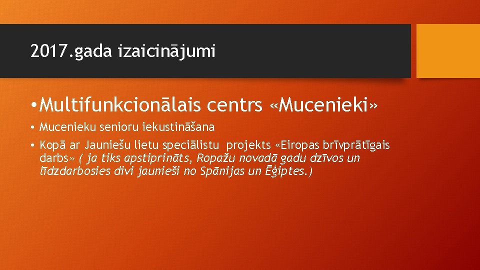 2017. gada izaicinājumi • Multifunkcionālais centrs «Mucenieki» • Mucenieku senioru iekustināšana • Kopā ar