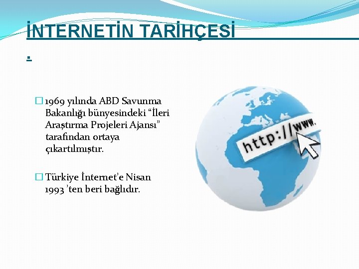 İNTERNETİN TARİHÇESİ. � 1969 yılında ABD Savunma Bakanlığı bünyesindeki “İleri Araştırma Projeleri Ajansı” tarafından