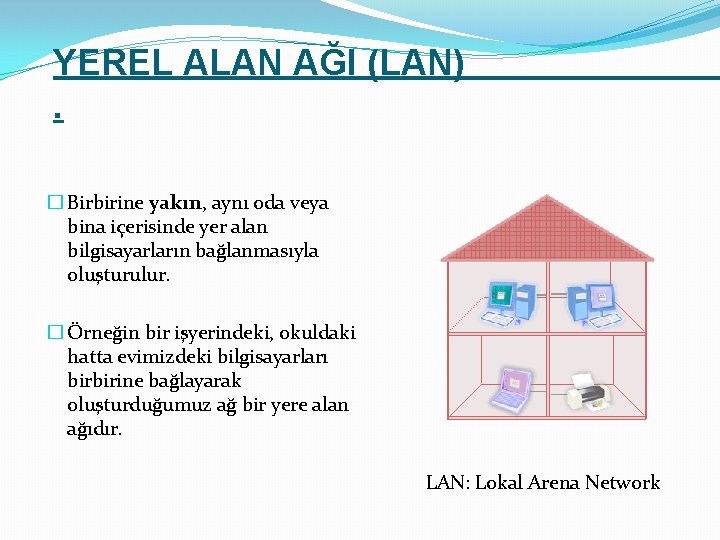 YEREL ALAN AĞI (LAN). � Birbirine yakın, aynı oda veya bina içerisinde yer alan