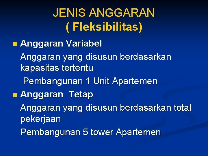 JENIS ANGGARAN ( Fleksibilitas) Anggaran Variabel Anggaran yang disusun berdasarkan kapasitas tertentu Pembangunan 1