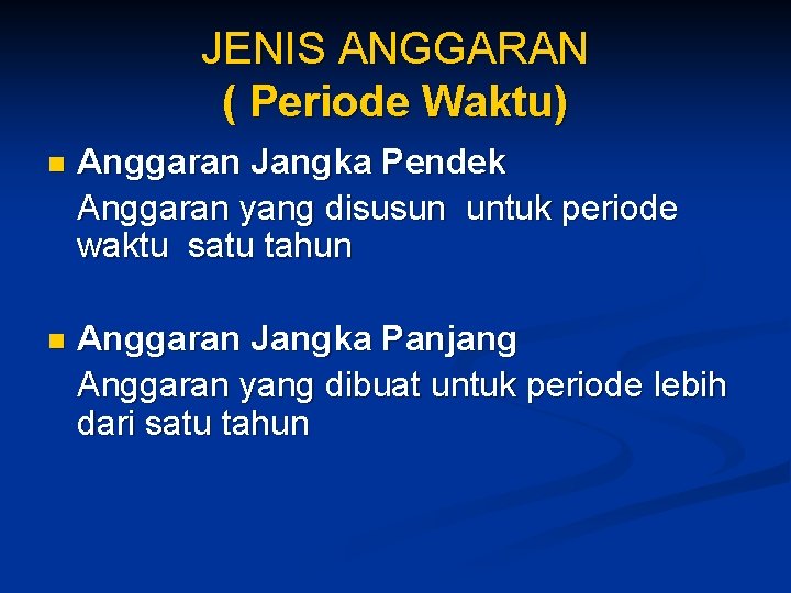 JENIS ANGGARAN ( Periode Waktu) n Anggaran Jangka Pendek Anggaran yang disusun untuk periode