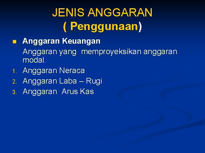 JENIS ANGGARAN ( Penggunaan) n 1. 2. 3. Anggaran Keuangan Anggaran yang memproyeksikan anggaran