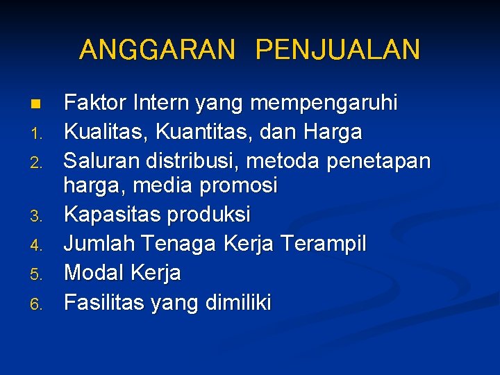 ANGGARAN PENJUALAN n 1. 2. 3. 4. 5. 6. Faktor Intern yang mempengaruhi Kualitas,