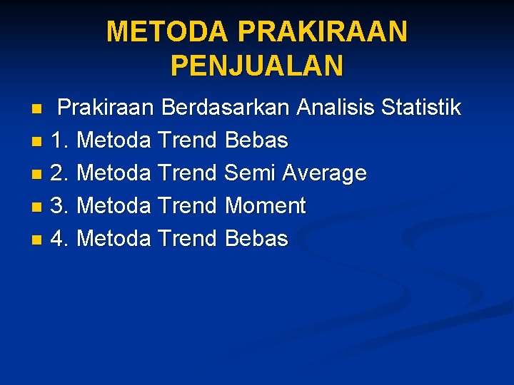 METODA PRAKIRAAN PENJUALAN Prakiraan Berdasarkan Analisis Statistik n 1. Metoda Trend Bebas n 2.