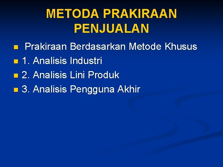 METODA PRAKIRAAN PENJUALAN Prakiraan Berdasarkan Metode Khusus n 1. Analisis Industri n 2. Analisis