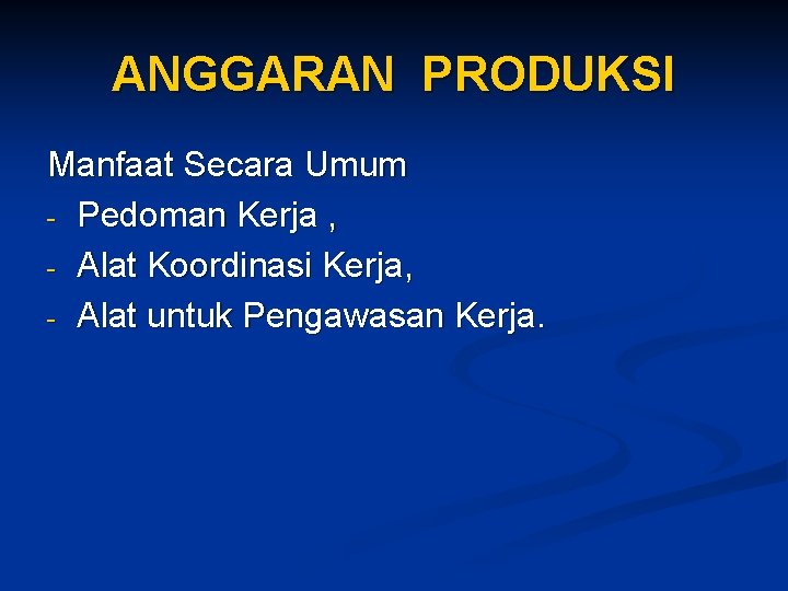 ANGGARAN PRODUKSI Manfaat Secara Umum - Pedoman Kerja , - Alat Koordinasi Kerja, -