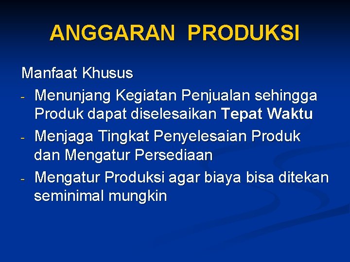 ANGGARAN PRODUKSI Manfaat Khusus - Menunjang Kegiatan Penjualan sehingga Produk dapat diselesaikan Tepat Waktu