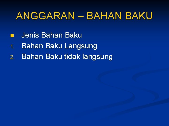 ANGGARAN – BAHAN BAKU n 1. 2. Jenis Bahan Baku Langsung Bahan Baku tidak