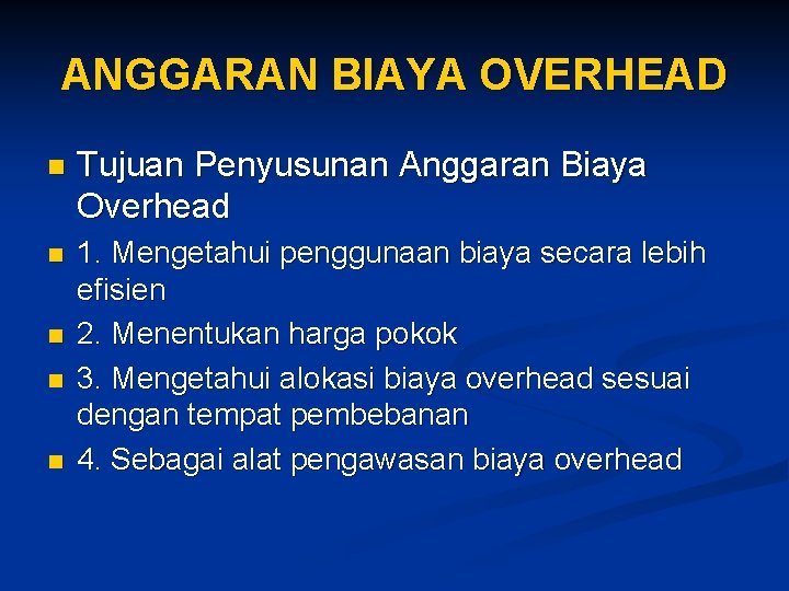 ANGGARAN BIAYA OVERHEAD n Tujuan Penyusunan Anggaran Biaya Overhead n 1. Mengetahui penggunaan biaya