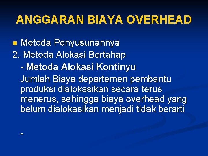 ANGGARAN BIAYA OVERHEAD Metoda Penyusunannya 2. Metoda Alokasi Bertahap - Metoda Alokasi Kontinyu Jumlah