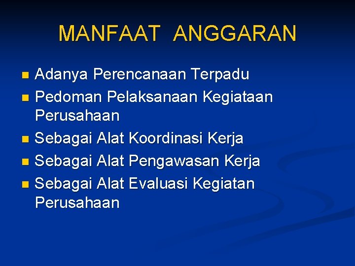 MANFAAT ANGGARAN Adanya Perencanaan Terpadu n Pedoman Pelaksanaan Kegiataan Perusahaan n Sebagai Alat Koordinasi