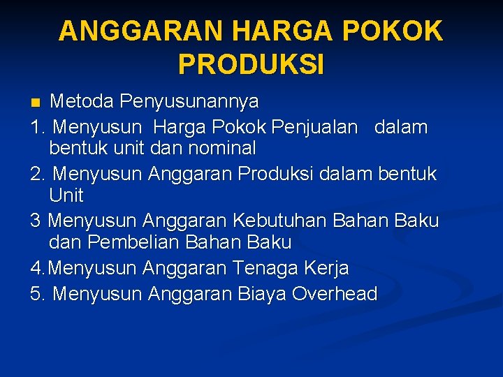 ANGGARAN HARGA POKOK PRODUKSI Metoda Penyusunannya 1. Menyusun Harga Pokok Penjualan dalam bentuk unit