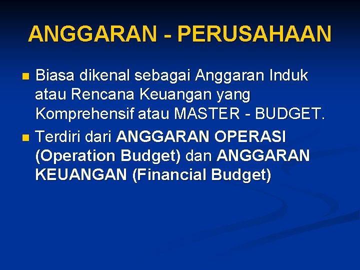 ANGGARAN - PERUSAHAAN Biasa dikenal sebagai Anggaran Induk atau Rencana Keuangan yang Komprehensif atau