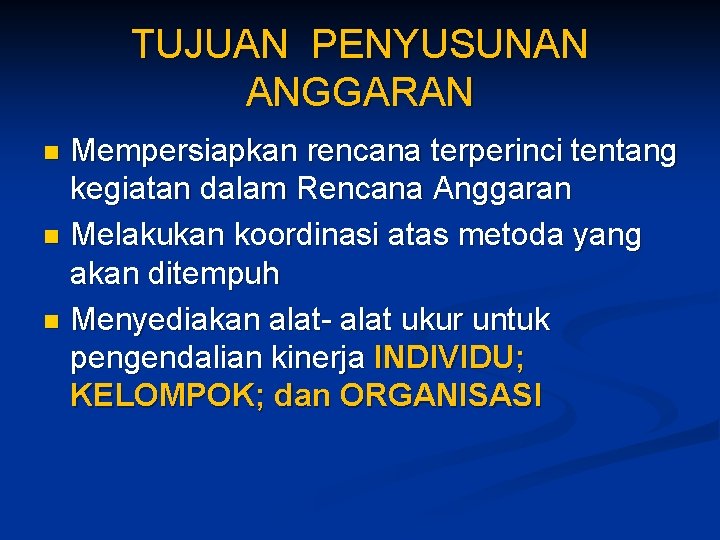 TUJUAN PENYUSUNAN ANGGARAN Mempersiapkan rencana terperinci tentang kegiatan dalam Rencana Anggaran n Melakukan koordinasi