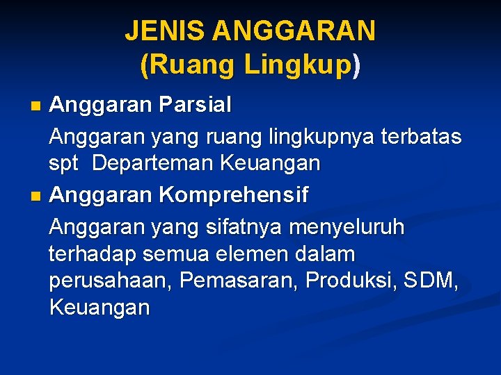 JENIS ANGGARAN (Ruang Lingkup) Anggaran Parsial Anggaran yang ruang lingkupnya terbatas spt Departeman Keuangan