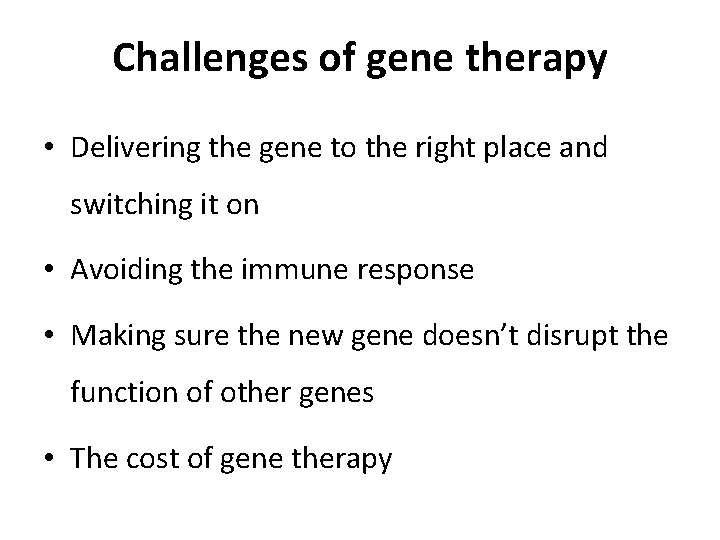 Challenges of gene therapy • Delivering the gene to the right place and switching