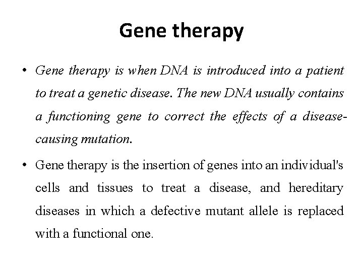 Gene therapy • Gene therapy is when DNA is introduced into a patient to
