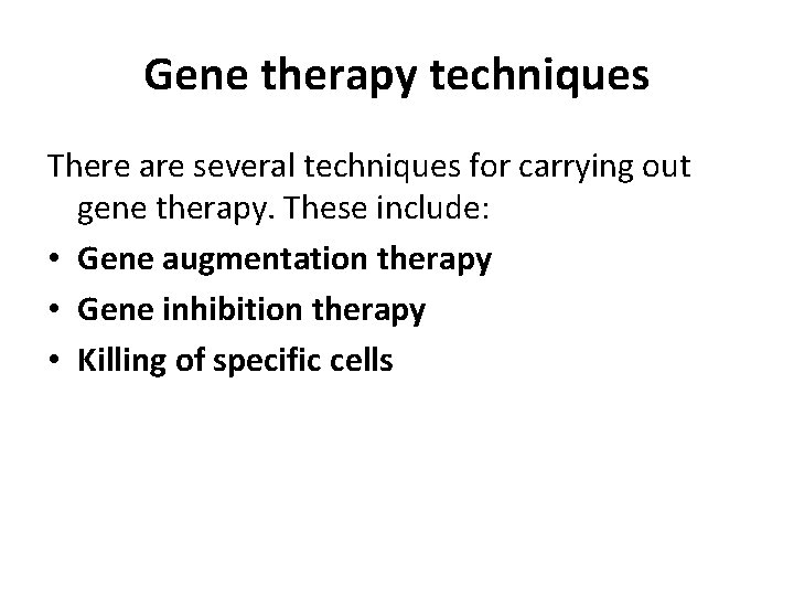 Gene therapy techniques There are several techniques for carrying out gene therapy. These include: