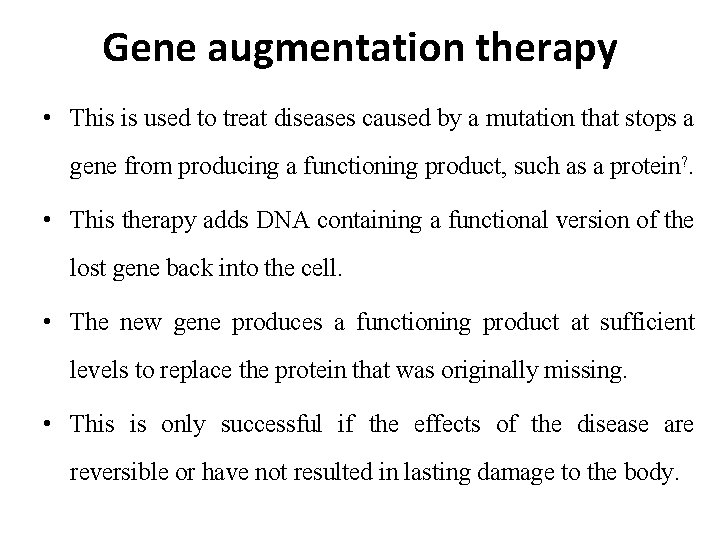 Gene augmentation therapy • This is used to treat diseases caused by a mutation