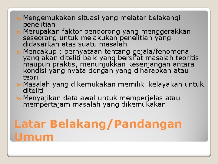  Mengemukakan situasi yang melatar belakangi penelitian Merupakan faktor pendorong yang menggerakkan seseorang untuk