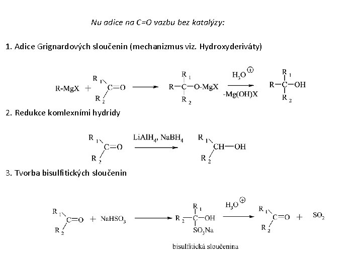 Nu adice na C=O vazbu bez katalýzy: 1. Adice Grignardových sloučenin (mechanizmus viz. Hydroxyderiváty)