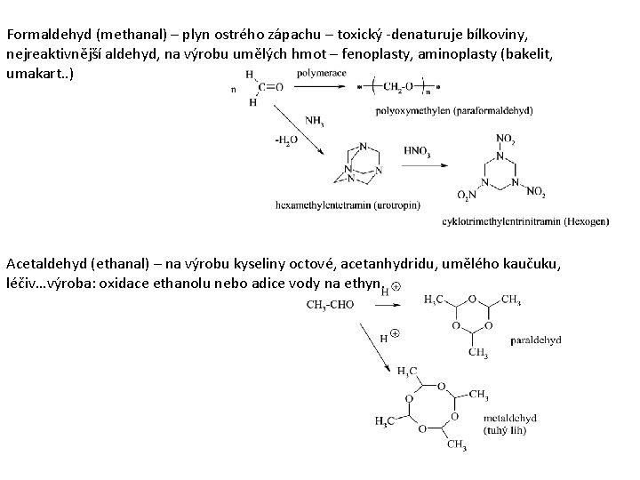 Formaldehyd (methanal) – plyn ostrého zápachu – toxický -denaturuje bílkoviny, nejreaktivnější aldehyd, na výrobu