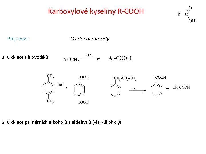 Karboxylové kyseliny R-COOH Příprava: Oxidační metody 1. Oxidace uhlovodíků: 2. Oxidace primárních alkoholů a