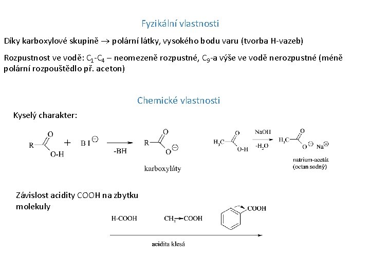 Fyzikální vlastnosti Díky karboxylové skupině polární látky, vysokého bodu varu (tvorba H-vazeb) Rozpustnost ve