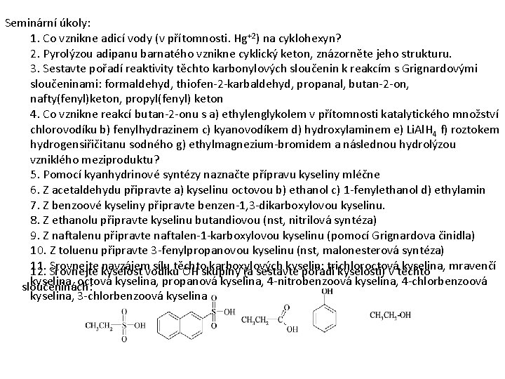 Seminární úkoly: 1. Co vznikne adicí vody (v přítomnosti. Hg+2) na cyklohexyn? 2. Pyrolýzou