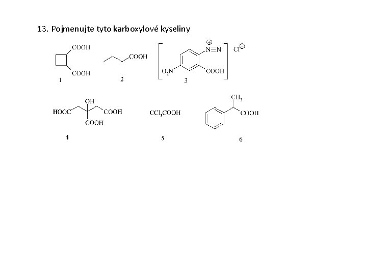 13. Pojmenujte tyto karboxylové kyseliny 