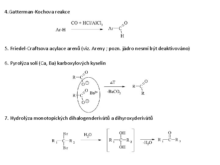 4. Gatterman-Kochova reakce 5. Friedel-Craftsova acylace arenů (viz. Areny ; pozn. jádro nesmí být